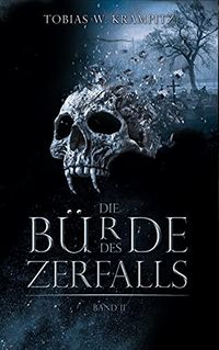 Tobias W. Krampitz - Die B&uuml;rde des Zerfalls 2 (2021)