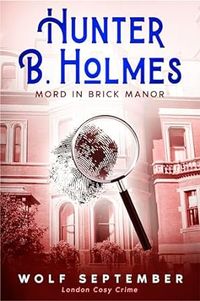 Wolf September - Hunter B. Homes: Mord in Brick Manor